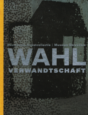Bouwfonds Kunstcollectie, Museum Belvédère, Wahlverwandschaft - Jenny Barendregt, Eva Maria Rovers Bouwfonds Kunstcollectie, Museum Belvédère, Wahlverwandschaft - Jenny Barendregt, Eva Maria Rovers