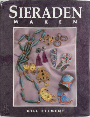 Sieraden maken - Gill Clement, Monique van den Reijen Sieraden maken - Gill Clement, Monique van den Reijen