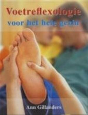Voetreflexologie voor het hele gezin - A. Gillanders Voetreflexologie voor het hele gezin - A. Gillanders