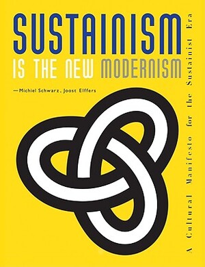 Sustainism Is the New Modernism - Michiel Schwarz, Joost Elffers