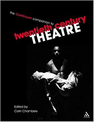 The Continuum companion to twentieth century theatre - Colin Chambers The Continuum companion to twentieth century theatre - Colin Chambers