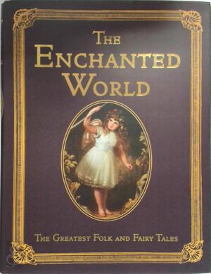 The Enchanted World - Aesop, Varios, Hans Christian Andersen, Jacob Grimm, Andrew Lang, Oscar Wilde, Wilhelm K. Grimm The Enchanted World - Aesop, Varios, Hans Christian Andersen, Jacob Grimm, Andrew Lang, Oscar Wilde, Wilhelm K. Grimm
