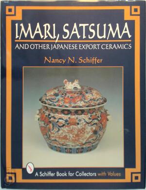 Imari, Satsuma, and Other Japanese Export Ceramics - Nancy Schiffer Imari, Satsuma, and Other Japanese Export Ceramics - Nancy Schiffer