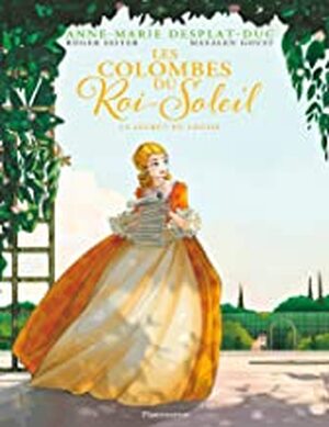 Les Colombes du Roi-Soleil - Anne-Marie Desplat-Duc