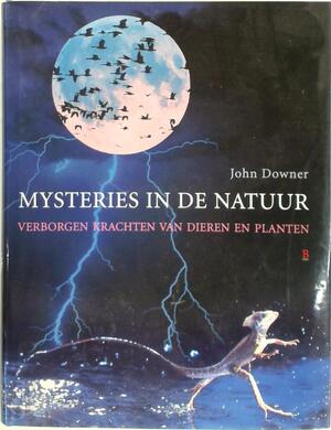 Mysteries in de natuur: verborgen krachten van dieren en planten - John Downer, Kees van den Heuvel Mysteries in de natuur: verborgen krachten van dieren en planten - John Downer, Kees van den Heuvel