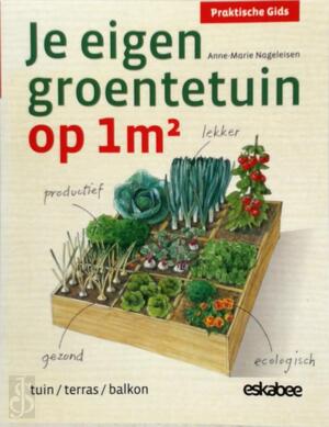 Je eigen groentetuin op 1m2 - Anne-Marie Nageleisen Je eigen groentetuin op 1m2 - Anne-Marie Nageleisen