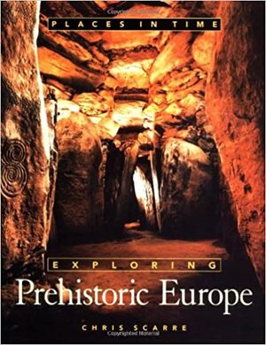 Exploring Prehistoric Europe - Christopher Scarre Exploring Prehistoric Europe - Christopher Scarre