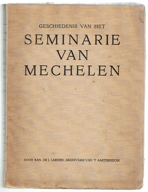 Geschiedenis Van Het Seminarie Van Mechelen. Door Kan. Dr. J. Laenen - Séminaire (Mechlin), C. Joseph M. Laenen