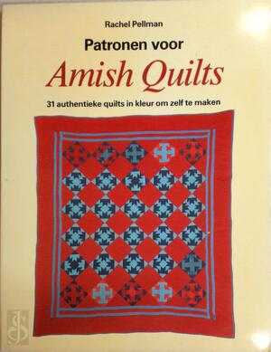 Patronen voor Amish quilts - Rachel Thomas Pellman, Ine Kool-Drop, Helen Stenfert Kroese, W.F. Schipper-van Verre Patronen voor Amish quilts - Rachel Thomas Pellman, Ine Kool-Drop, Helen Stenfert Kroese, W.F. Schipper-van Verre
