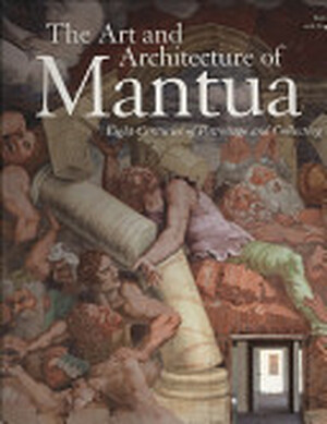 The Art and Architecture of Mantua - Barbara Furlotti, Guido Rebecchini