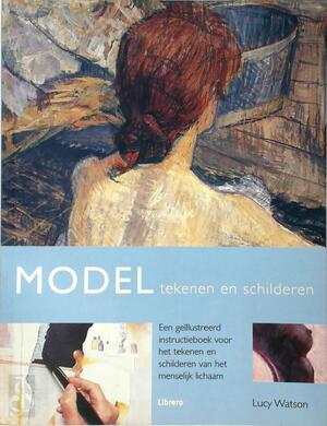 Model tekenen en schilderen - Lucy Watson, Ghislaine de Thouars, Ellen Hosmar Model tekenen en schilderen - Lucy Watson, Ghislaine de Thouars, Ellen Hosmar