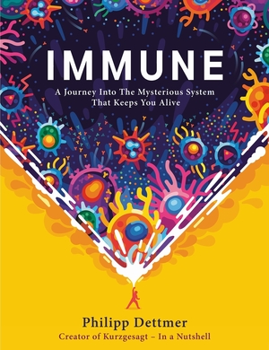 Immune: a journey into the mysterious system that keeps you alive - Philipp Dettmer Immune: a journey into the mysterious system that keeps you alive - Philipp Dettmer