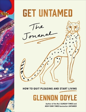 Get untamed : the journal (how to quit pleasing and start living) - Glennon Doyle Get untamed : the journal (how to quit pleasing and start living) - Glennon Doyle