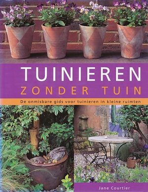 Tuinieren zonder tuin - Jane Courtier