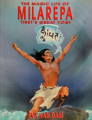 The Magic Life of Milarepa, Tibet's Great Yogi - Eva van Dam