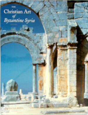 The Christian Art of Byzantine Syria - Ignacio Peña
