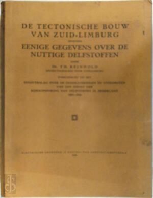 De tectonische bouw van Zuid-Limburg benevens eenige gegevens over de nuttige delfstoffen. Onderzoekingen en uitkomsten van den Dienst der Rijksopsporing van delfstoffen in Nederland 1903-1916. - Th. Reinhold