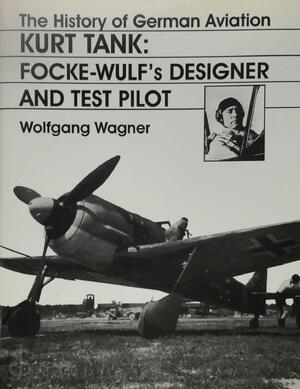 The History of German Aviation: Kurt Tank - Wolfgang Wagner