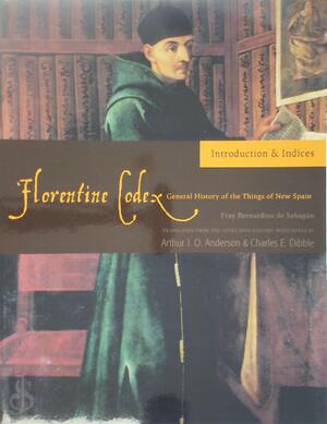 Florentine Codex: General History of the Things of New Spain - Bernardino De Sahagun