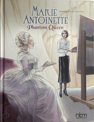 Marie Antoinette, Phantom Queen - Rodolphe Goetzinger, Annie Goetzinger