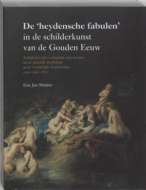 De Heydensche Fabulen in de schilderkunst van de gouden eeuw - E.J. Sluijter De Heydensche Fabulen in de schilderkunst van de gouden eeuw - E.J. Sluijter