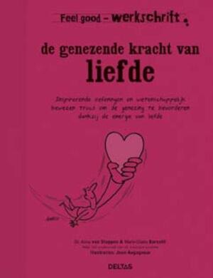 Feel good werkschrift - De genezende kracht van liefde - Anne van Stappen, Marie-Claire Barsotti Feel good werkschrift - De genezende kracht van liefde - Anne van Stappen, Marie-Claire Barsotti