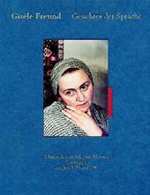 Gisèle Freund, Gesichter der Sprache - Gisèle Freund, Irene Neyer-schoop, Thomas Weski