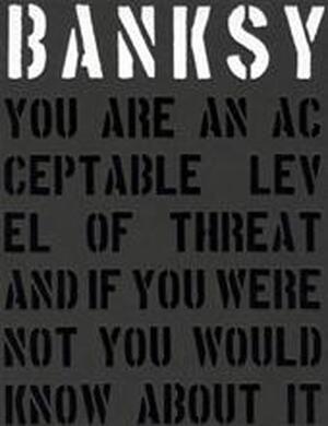 Banksy. You are an Acceptable Level of Threat - Gary Shove Banksy. You are an Acceptable Level of Threat - Gary Shove