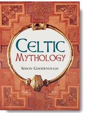 Celtic Mythology - Simon Goodenough Celtic Mythology - Simon Goodenough