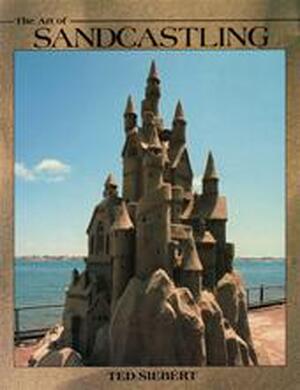 The Art of Sandcastling - Ted Siebert The Art of Sandcastling - Ted Siebert