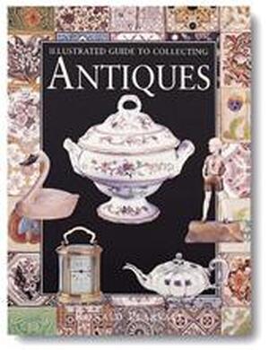 Illustrated Guide to Collecting Antiques - Ronald Pearsall Illustrated Guide to Collecting Antiques - Ronald Pearsall