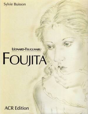 Léonard-Tsuguharu Foujita Volume 2 - Sylvie Buisson Léonard-Tsuguharu Foujita Volume 2 - Sylvie Buisson