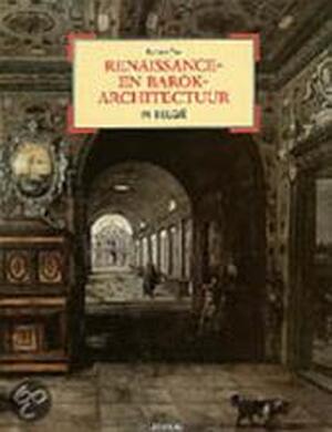 Renaissance- en barokarchitectuur in Belgie - R. Tijs Renaissance- en barokarchitectuur in Belgie - R. Tijs