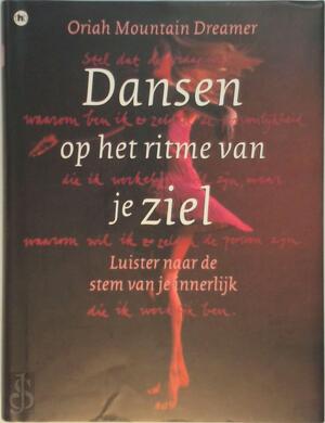 Dansen op het ritme van je ziel - Oriah Mountain Dreamer, Toby Visser Dansen op het ritme van je ziel - Oriah Mountain Dreamer, Toby Visser