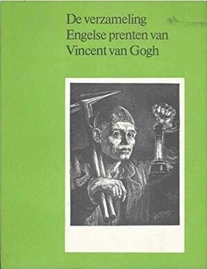 De verzameling Engelse prenten van Vincent van Gogh - H. Kroese-Ruigendijk