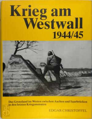 Krieg am Westwall 1944-45 - Edgar Christoffel Krieg am Westwall 1944-45 - Edgar Christoffel