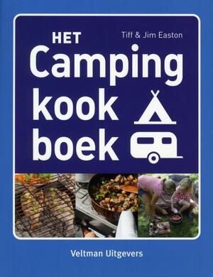 Het campingkookboek - Tiff Easton, Jim Easton Het campingkookboek - Tiff Easton, Jim Easton