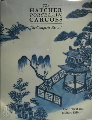 The Hatcher Porcelain Cargoes - Colin Sheaf, Richard Kilburn The Hatcher Porcelain Cargoes - Colin Sheaf, Richard Kilburn