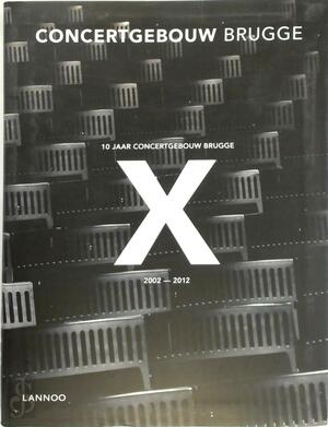10 jaar Concertgebouw Brugge - Concertgebouw (Brügge), Laurens de Keyzer, Mia Verstraete