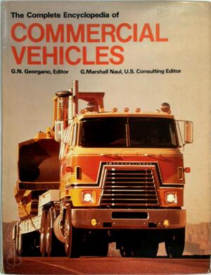 The Complete Encyclopedia of Commercial Vehicles - G. N. Georgano, G. Marshall Naul The Complete Encyclopedia of Commercial Vehicles - G. N. Georgano, G. Marshall Naul