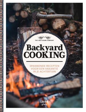 Backyard Cooking - Mireille van Elst, Arno van Elst, The Holy Kauw Company Backyard Cooking - Mireille van Elst, Arno van Elst, The Holy Kauw Company