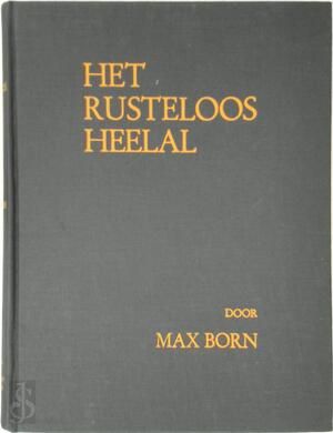 Het rusteloos heelal - Max Born Het rusteloos heelal - Max Born
