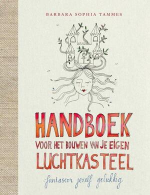 Handboek voor het bouwen van je eigen luchtkasteel - Barbara Sophia Tammes Handboek voor het bouwen van je eigen luchtkasteel - Barbara Sophia Tammes