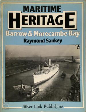 Maritime Heritage Barrow & Morecambe Bay - Raymond Sankey Maritime Heritage Barrow & Morecambe Bay - Raymond Sankey