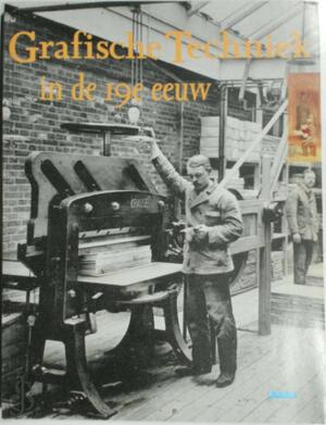 Geschiedenis van de grafische techniek in Nederland in de 19de eeuw - Dick van Lente, Onno de Wit, Koninklijk Verbond van Grafische Ondernemingen