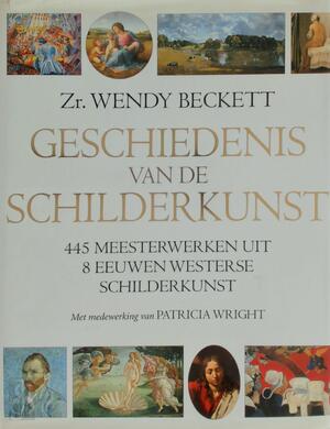 Geschiedenis van de schilderkunst - Wendy Beckett, Patricia Wright, Sytze Bentveld, Elke Doelman Geschiedenis van de schilderkunst - Wendy Beckett, Patricia Wright, Sytze Bentveld, Elke Doelman