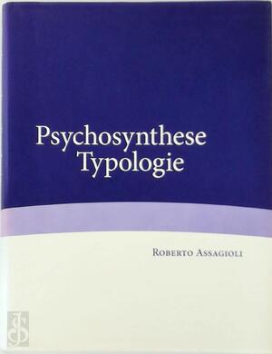 Psychosynthese typologie - Roberto Assagioli Psychosynthese typologie - Roberto Assagioli