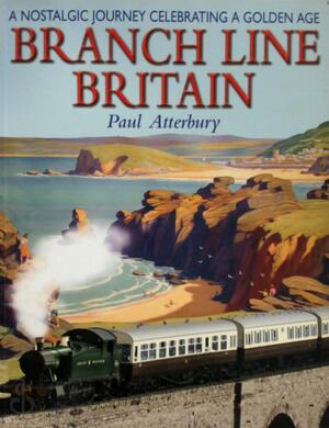 Branch Line Britain - Paul Atterbury Branch Line Britain - Paul Atterbury