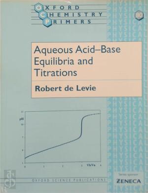 Aqueous Acid-Base Equilibria and Titrations - Robert De Levie