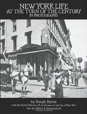 New York life at the turn of the century in photographs - Joseph Byron, Albert K. Baragwanath, Museum Of The City Of New York